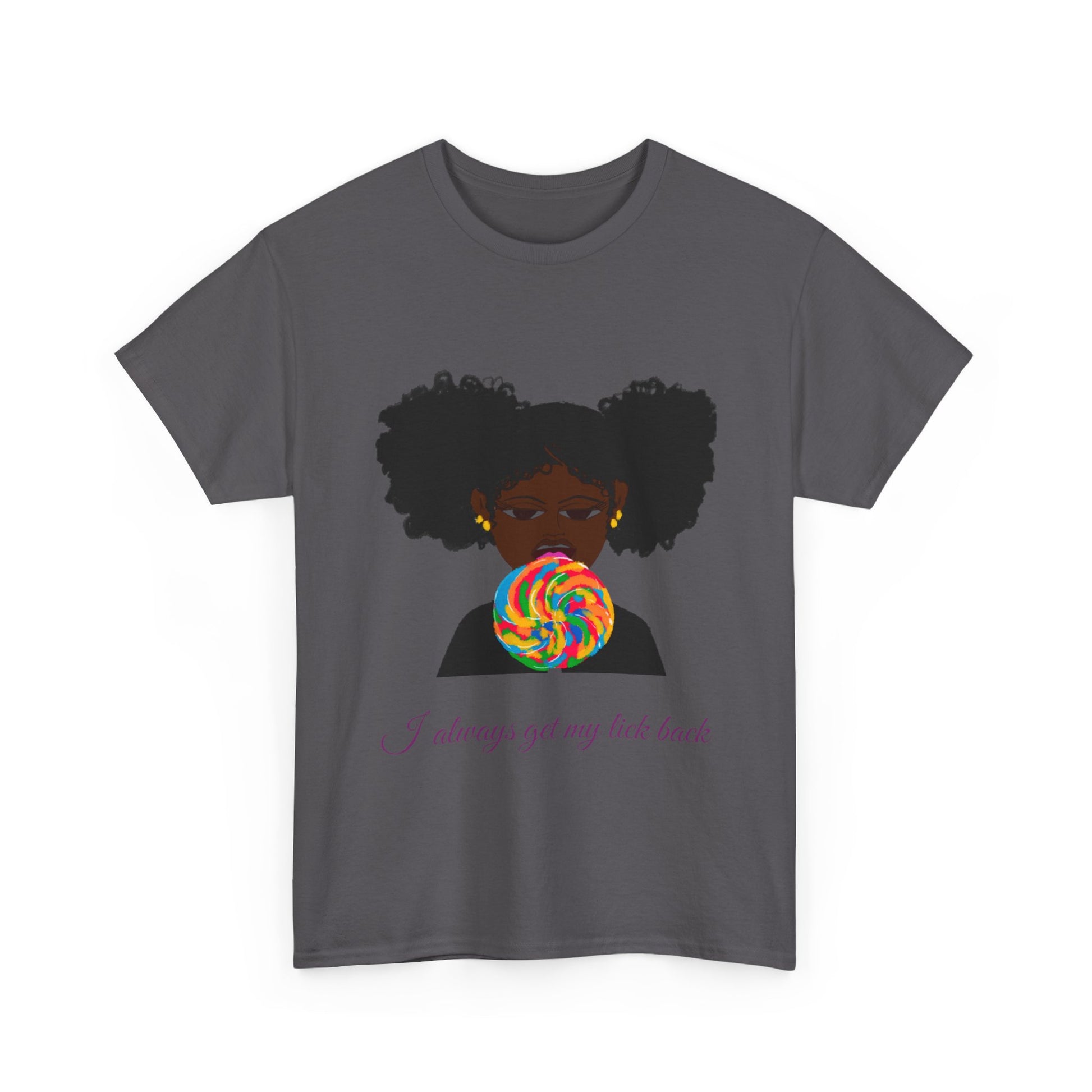 I Always Get My Lick Back: Graphic Tee –Sweet But Bold