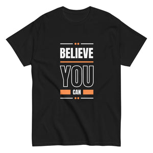Believe You Can Motivational Unisex T-Shirt- Positive Affirmation Tee