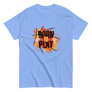 Born to Play- A Tee for the Ones Who Live for the Game