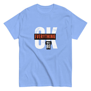 Everything Will Be Ok- A Motivational Tee for Tough Days