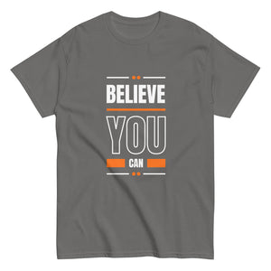 Believe You Can Motivational Unisex T-Shirt- Positive Affirmation Tee