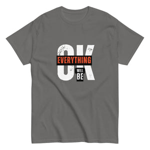 Everything Will Be Ok- A Motivational Tee for Tough Days