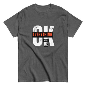 Everything Will Be Ok- A Motivational Tee for Tough Days