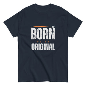 Born to be Original T-Shirt - Inspirational Graphic Tee