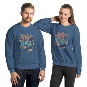 Life Is Tough Sweatshirt