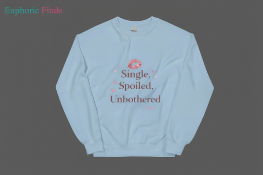 Single, Spoiled & Unbothered Sweatshirt – Women’s Self-Love Crewneck