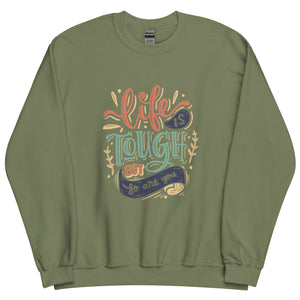 Life Is Tough Sweatshirt
