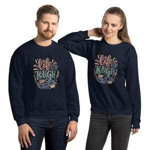 Life Is Tough Sweatshirt