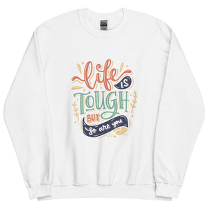 Life Is Tough Sweatshirt