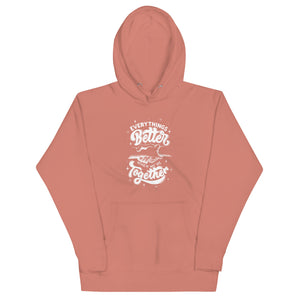 Everything's Better Together - A Cozy Hoodie for the Ones Who Matter Most